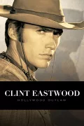 Clint Eastwood: Hollywood Outlaw poszter
