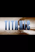 Titanic: Breaking New Ground poszter