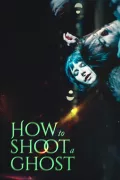 How to Shoot a Ghost poszter