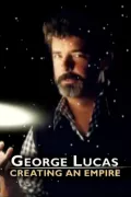 George Lucas: Creating an Empire poszter