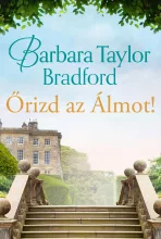 Barbara Taylor Bradford: Őrizd az álmot!