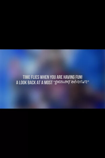 Time Flies When You Are Having Fun! A Look Back at a Most "Excellent Adventure" poszter