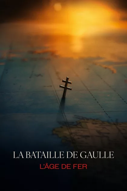 La Bataille de Gaulle: L’âge de fer poszter