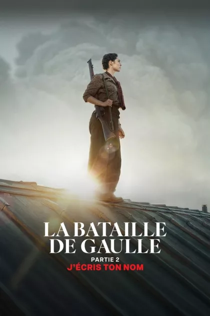 La Bataille de Gaulle : J’écris ton nom poszter