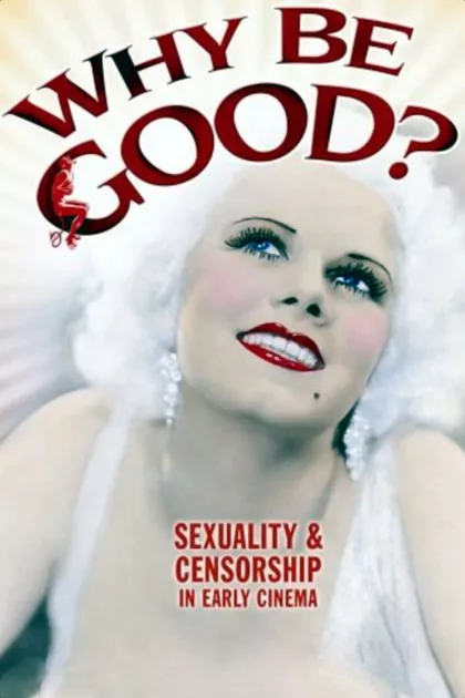 Why Be Good?: Sexuality & Censorship in Early Cinema poszter